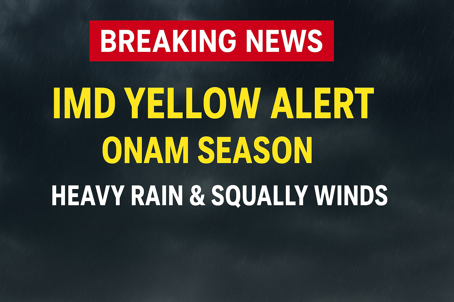 കോഴിക്കോട് ഒപ്പം മറ്റ് ജില്ലകളിലും IMD Yellow Alert: Onam സീസണിൽ മഴയ്ക്കും കരടായ കാറ്റിനും മുന്നറിയിപ്പ്